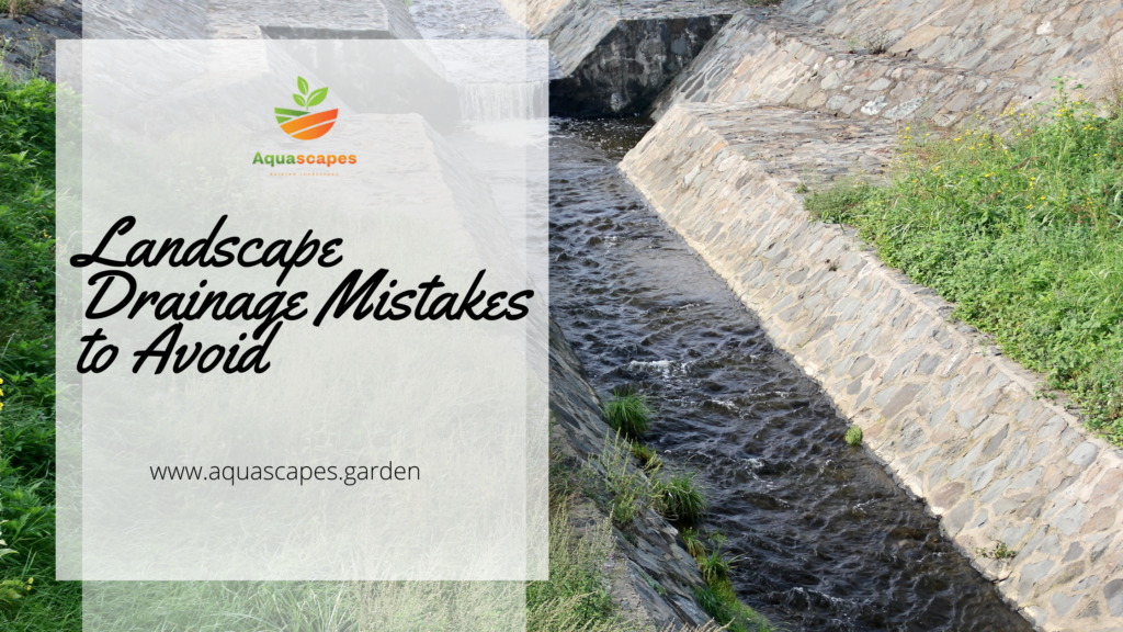 Landscape Drainage Mistakes to Avoid